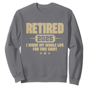 Retired Est 2025 Sweatshirt Retirement Worked Whole Life For This TS10 Charcoal Print Your Wear