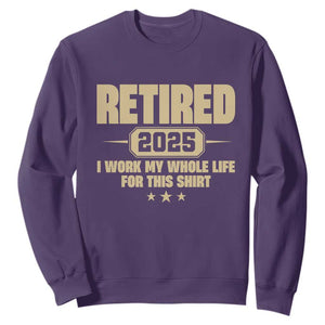 Retired Est 2025 Sweatshirt Retirement Worked Whole Life For This TS10 Purple Print Your Wear