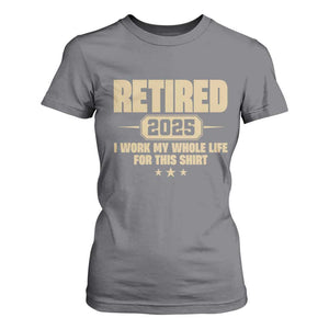 Retired Est 2025 T Shirt For Women Funny Retirement Worked Whole Life For This TS10 Charcoal Print Your Wear