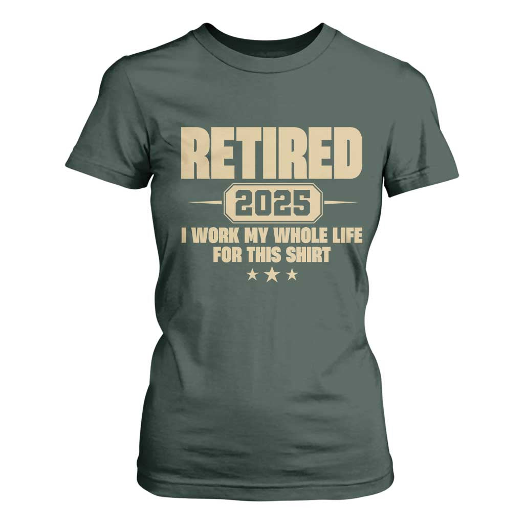 Retired Est 2025 T Shirt For Women Funny Retirement Worked Whole Life For This TS10 Dark Forest Green Print Your Wear