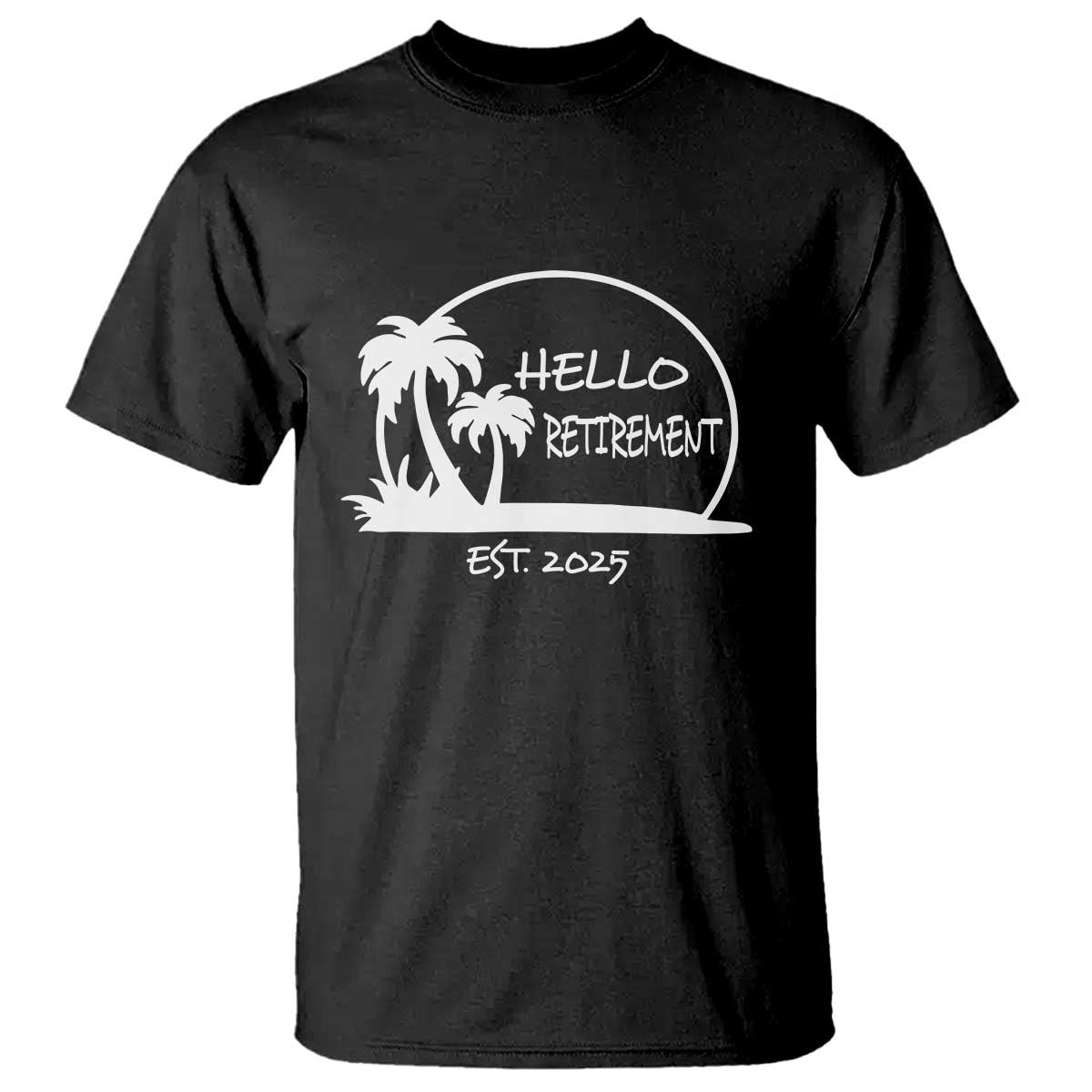 Retired Est 2025 T Shirt Hello Retirement Summer Vibes TS10 Black Print Your Wear