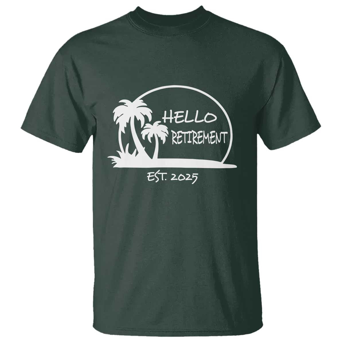 Retired Est 2025 T Shirt Hello Retirement Summer Vibes TS10 Dark Forest Green Print Your Wear