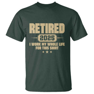 Retired Est 2025 T Shirt Retirement Worked Whole Life For This TS10 Dark Forest Green Print Your Wear