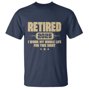 Retired Est 2025 T Shirt Retirement Worked Whole Life For This TS10 Navy Print Your Wear