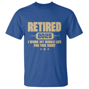 Retired Est 2025 T Shirt Retirement Worked Whole Life For This TS10 Royal Blue Print Your Wear