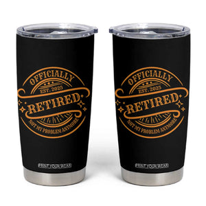 Retired Est 2025 Tumbler Cup Not My Problem Anymore Vintage Retirement Gifts TS10 Black Print Your Wear
