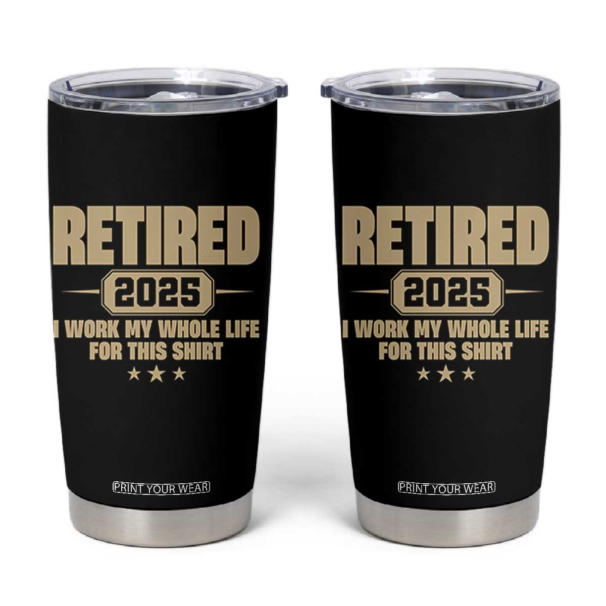 Retired Est 2025 Tumbler Cup Retirement Worked Whole Life For This TS10 Black Print Your Wear