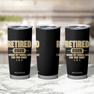 Retired Est 2025 Tumbler Cup Retirement Worked Whole Life For This TS10 Print Your Wear