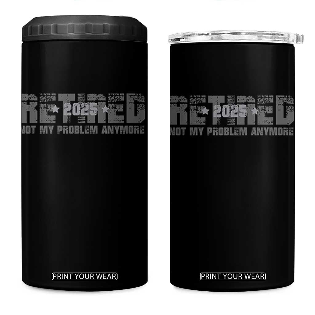 Retired Not My Problem Anymore 4 in 1 Can Cooler Tumbler 2025 Retirement Gifts TS10 One Size: 16 oz Black Print Your Wear
