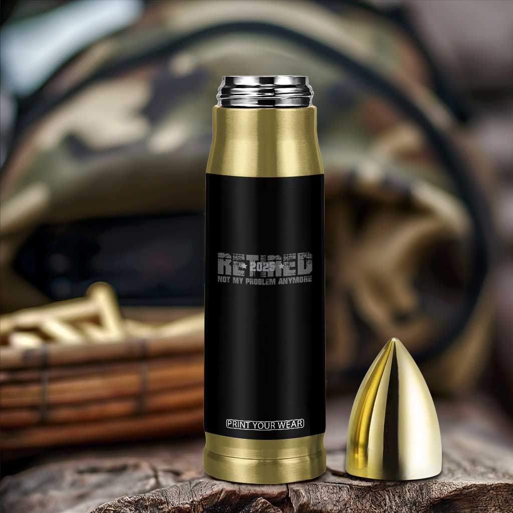 Retired Not My Problem Anymore Bullet Tumbler 2025 Retirement Gifts TS10 Print Your Wear