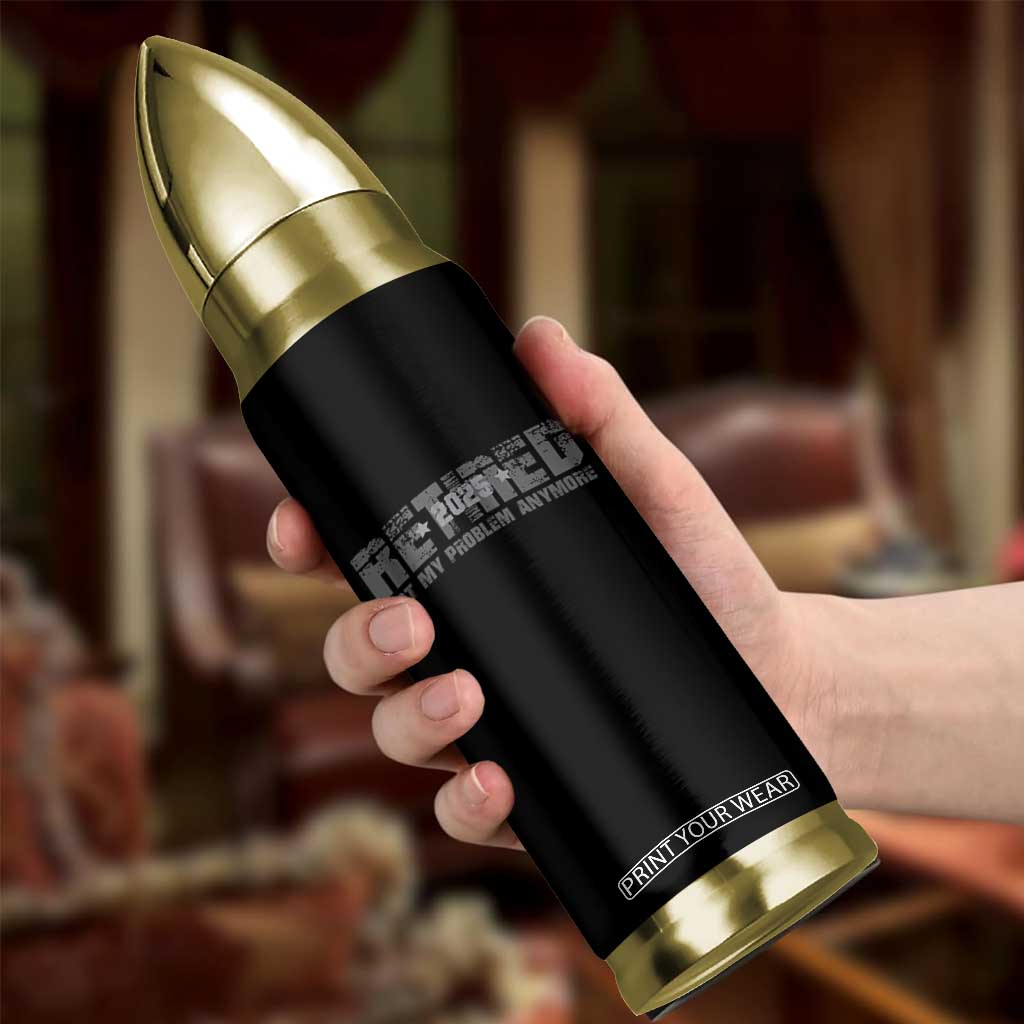 Retired Not My Problem Anymore Bullet Tumbler 2025 Retirement Gifts TS10 Print Your Wear