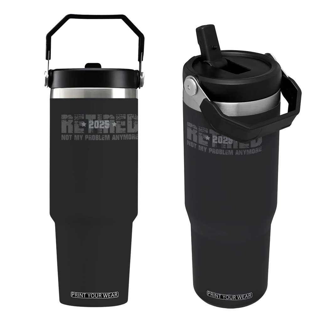 Retired Not My Problem Anymore Flip Straw Tumbler 2025 Retirement Gifts TS10 One Size: 30 oz Black Print Your Wear