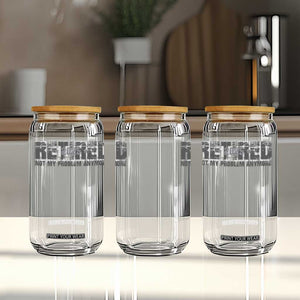 Retired Not My Problem Anymore Glass Can 2025 Retirement Gifts TS10 Print Your Wear