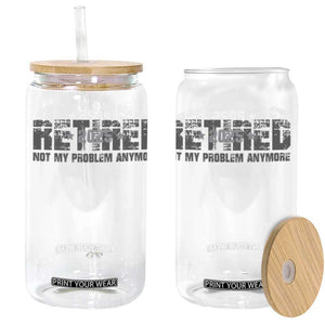 Retired Not My Problem Anymore Glass Can 2025 Retirement Gifts TS10 Black Print Your Wear