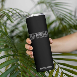 Retired Not My Problem Anymore Skinny Tumbler 2025 Retirement Gifts TS10 Print Your Wear