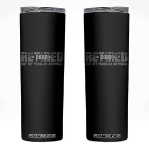 Retired Not My Problem Anymore Skinny Tumbler 2025 Retirement Gifts TS10 Black Print Your Wear