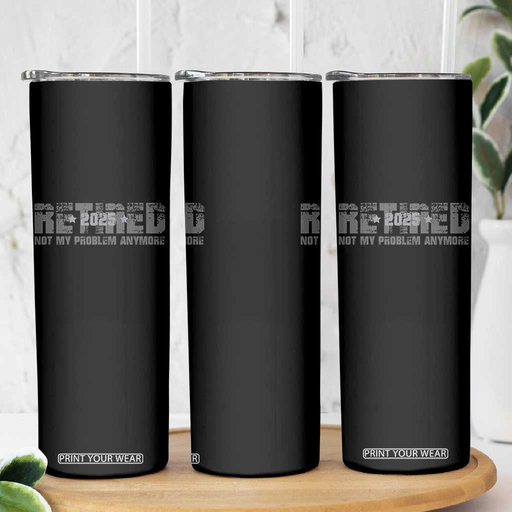 Retired Not My Problem Anymore Skinny Tumbler 2025 Retirement Gifts TS10 Print Your Wear