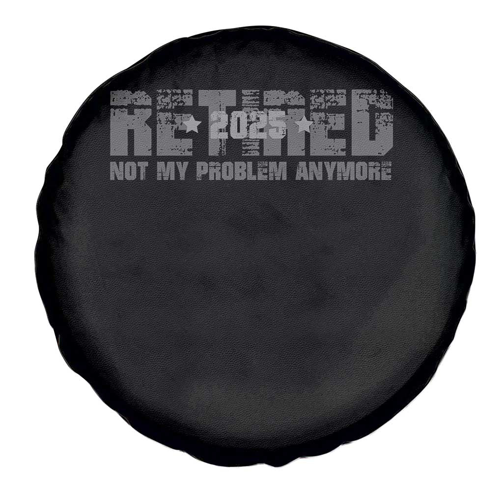 Retired Not My Problem Anymore Spare Tire Cover 2025 Retirement Gifts TS10 Print Your Wear