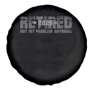 Retired Not My Problem Anymore Spare Tire Cover 2025 Retirement Gifts TS10 Print Your Wear