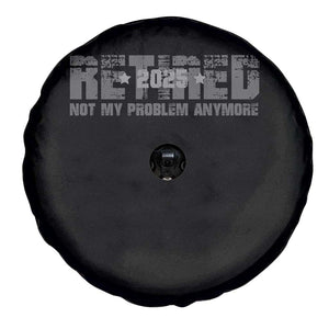 Retired Not My Problem Anymore Spare Tire Cover 2025 Retirement Gifts TS10 Print Your Wear