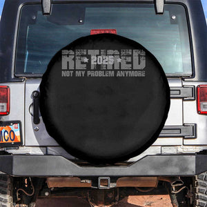 Retired Not My Problem Anymore Spare Tire Cover 2025 Retirement Gifts TS10 No hole Black Print Your Wear