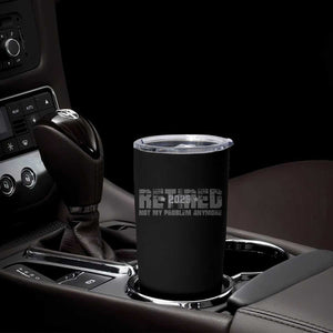 Retired Not My Problem Anymore Tumbler Cup 2025 Retirement Gifts TS10 Print Your Wear