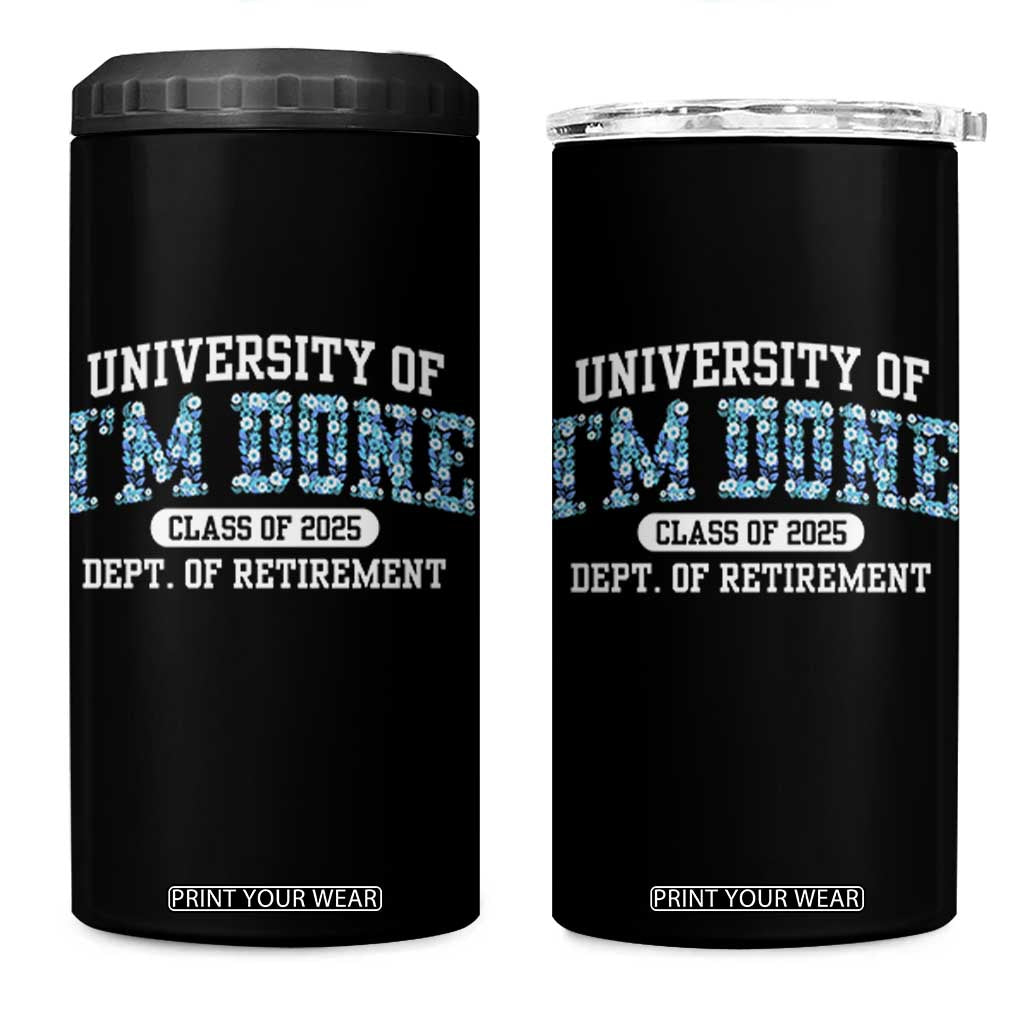 Retired Teacher 2025 4 in 1 Can Cooler Tumbler Funny Floral University Of I'm Done Class Of 2025 TS10 One Size: 16 oz Black Print Your Wear