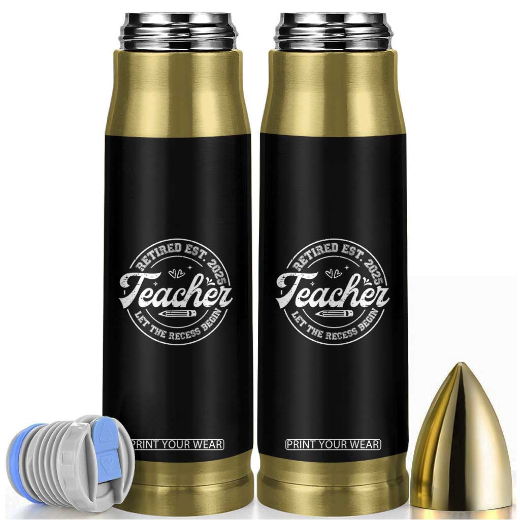 Retired Teacher 2025 Bullet Tumbler Let's The Recess Begin Retirement Gifts TS10 Black Print Your Wear