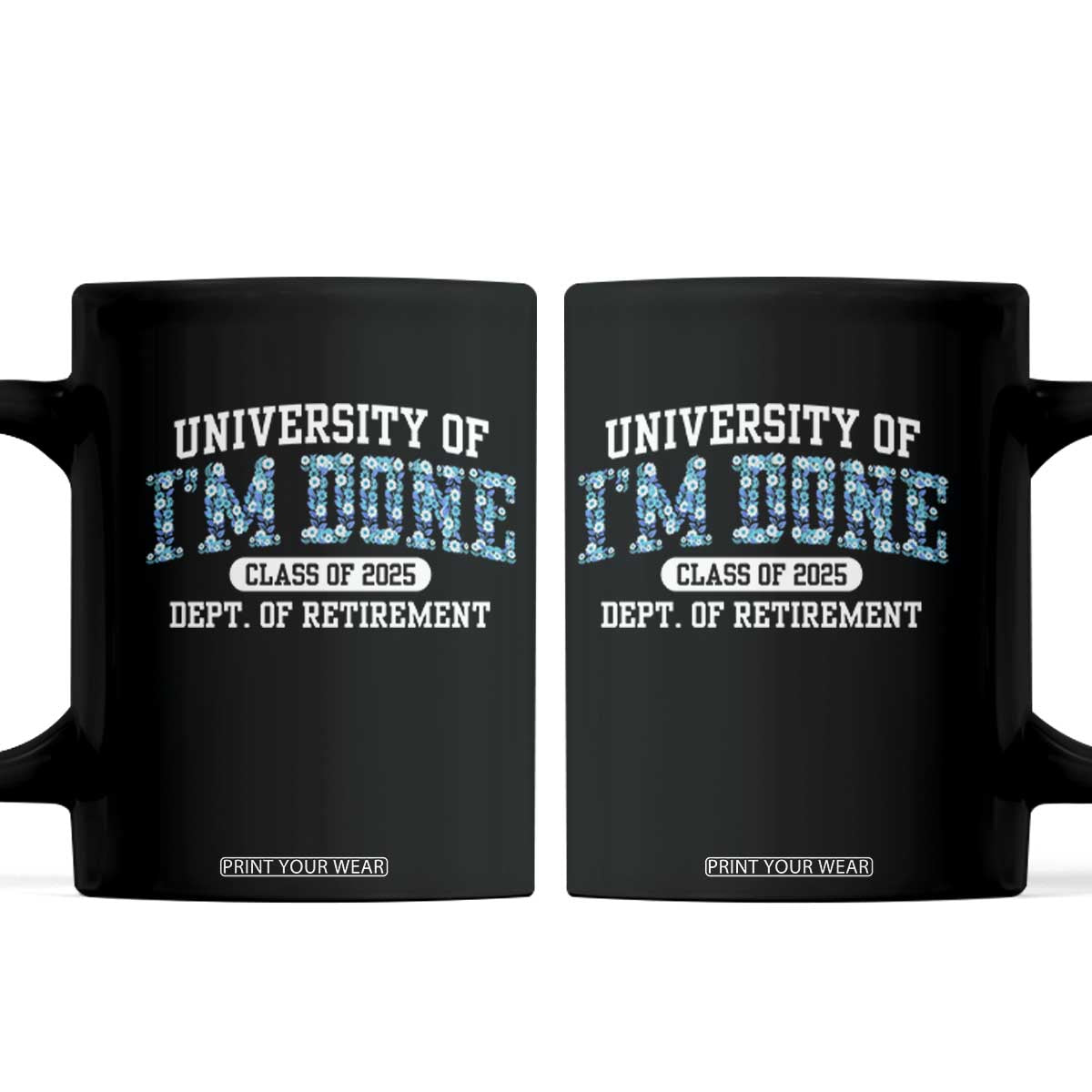 Retired Teacher 2025 Coffee Mug Funny Floral University Of I'm Done Class Of 2025 TS10 Black Print Your Wear