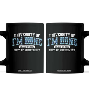 Retired Teacher 2025 Coffee Mug Funny Floral University Of I'm Done Class Of 2025 TS10 Black Print Your Wear