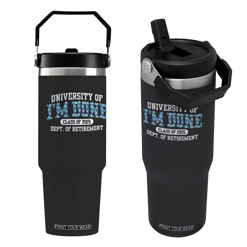 Retired Teacher 2025 Flip Straw Tumbler Funny Floral University Of I'm Done Class Of 2025 TS10 One Size: 30 oz Black Print Your Wear