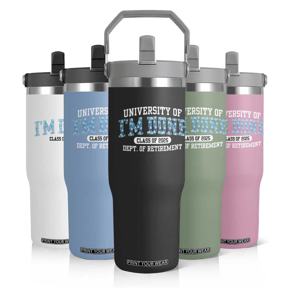 Retired Teacher 2025 Flip Straw Tumbler Funny Floral University Of I'm Done Class Of 2025 TS10 Print Your Wear