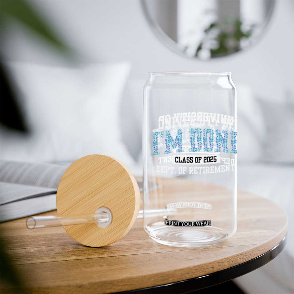 Retired Teacher 2025 Glass Can Funny Floral University Of I'm Done Class Of 2025 TS10 Print Your Wear