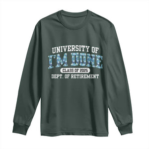 Retired Teacher 2025 Long Sleeve Shirt Funny Floral University Of I'm Done Class Of 2025 TS10 Dark Forest Green Print Your Wear