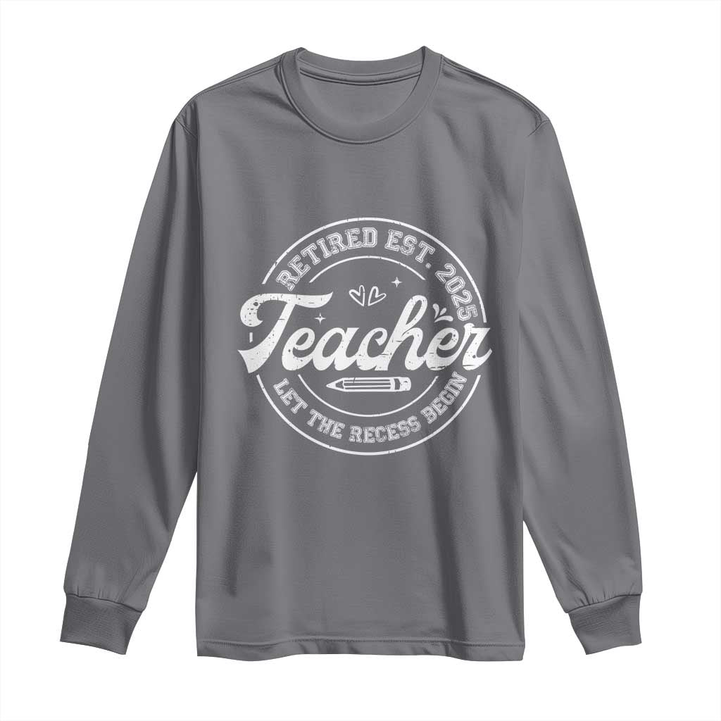 Retired Teacher 2025 Long Sleeve Shirt Let's The Recess Begin Retirement Gifts TS10 Charcoal Print Your Wear