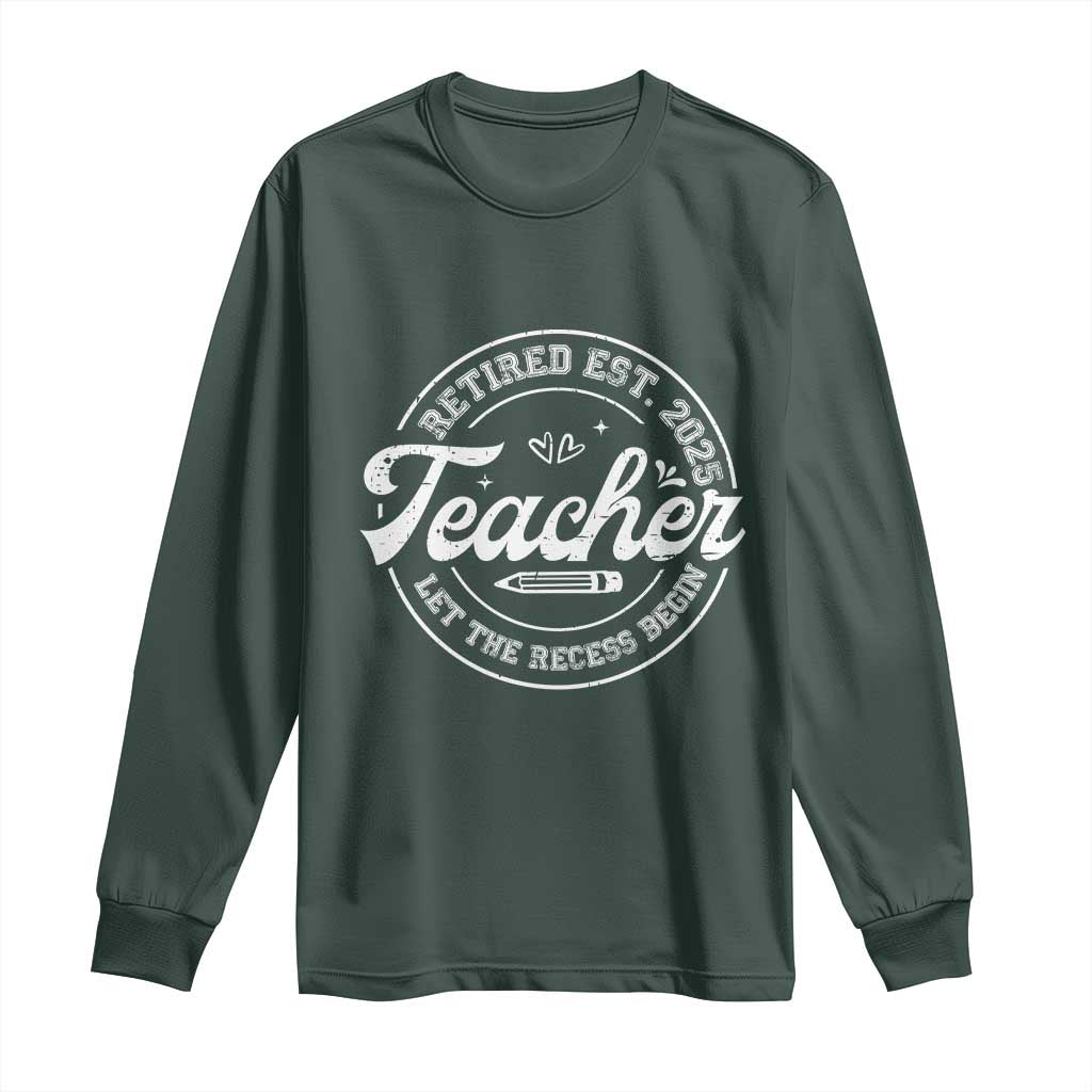 Retired Teacher 2025 Long Sleeve Shirt Let's The Recess Begin Retirement Gifts TS10 Dark Forest Green Print Your Wear