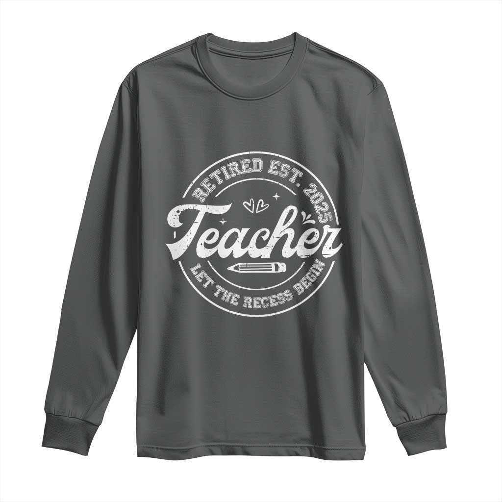 Retired Teacher 2025 Long Sleeve Shirt Let's The Recess Begin Retirement Gifts TS10 Dark Heather Print Your Wear