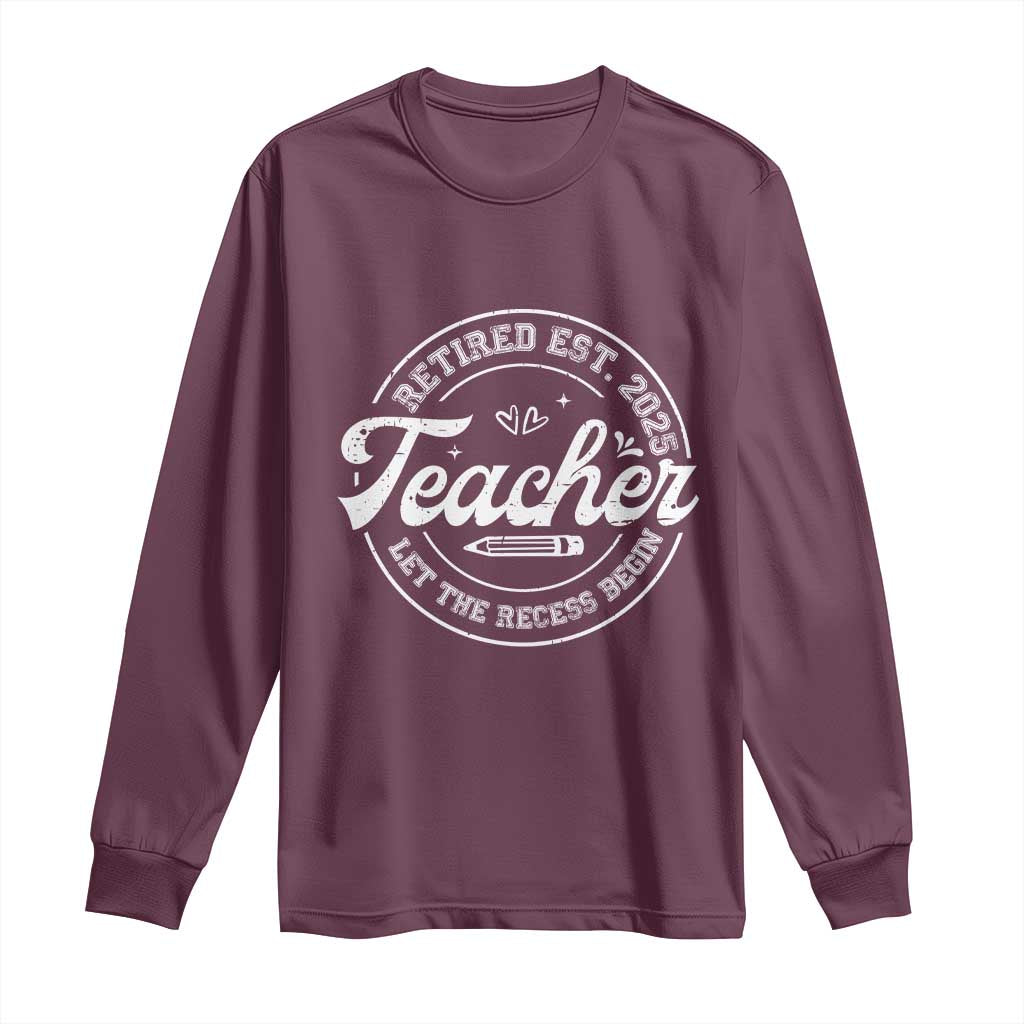 Retired Teacher 2025 Long Sleeve Shirt Let's The Recess Begin Retirement Gifts TS10 Maroon Print Your Wear
