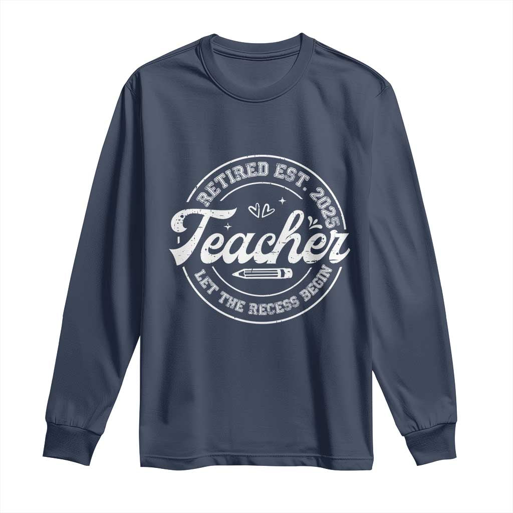 Retired Teacher 2025 Long Sleeve Shirt Let's The Recess Begin Retirement Gifts TS10 Navy Print Your Wear