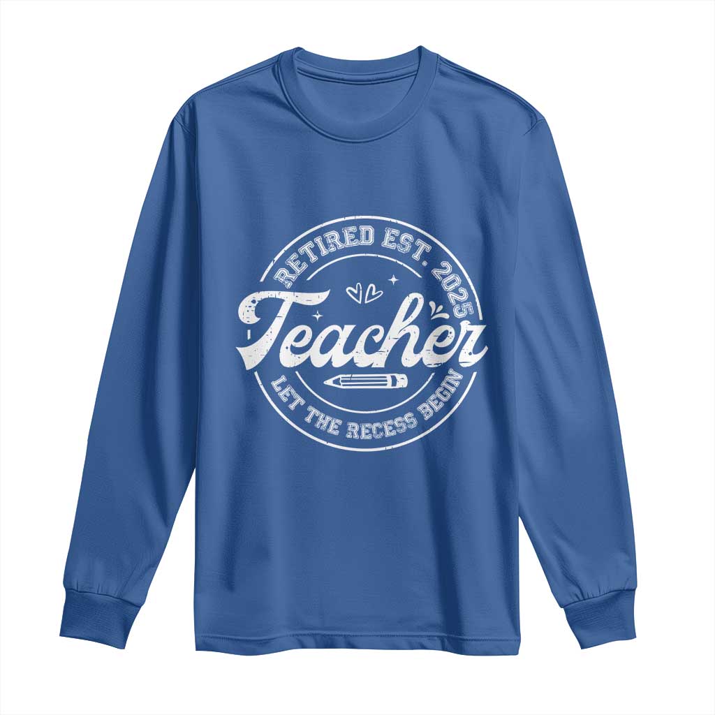 Retired Teacher 2025 Long Sleeve Shirt Let's The Recess Begin Retirement Gifts TS10 Royal Blue Print Your Wear