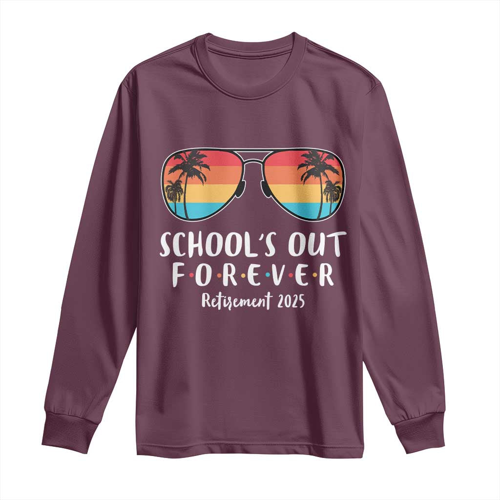 Retired Teacher 2025 Long Sleeve Shirt School's Out Forever Retirement Summer Vibes TS10 Maroon Print Your Wear