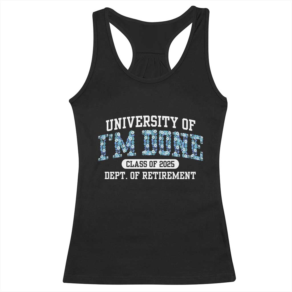 Retired Teacher 2025 Racerback Tank Top Funny Floral University Of I'm Done Class Of 2025 TS10 Black Print Your Wear