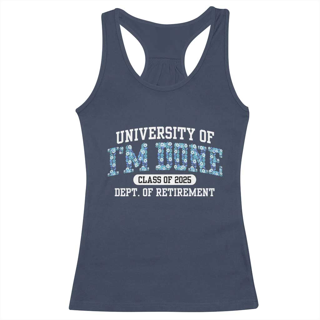 Retired Teacher 2025 Racerback Tank Top Funny Floral University Of I'm Done Class Of 2025 TS10 Navy Print Your Wear