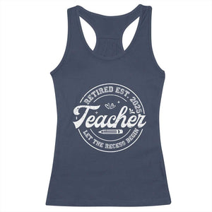 Retired Teacher 2025 Racerback Tank Top Let's The Recess Begin Retirement Gifts TS10 Navy Print Your Wear