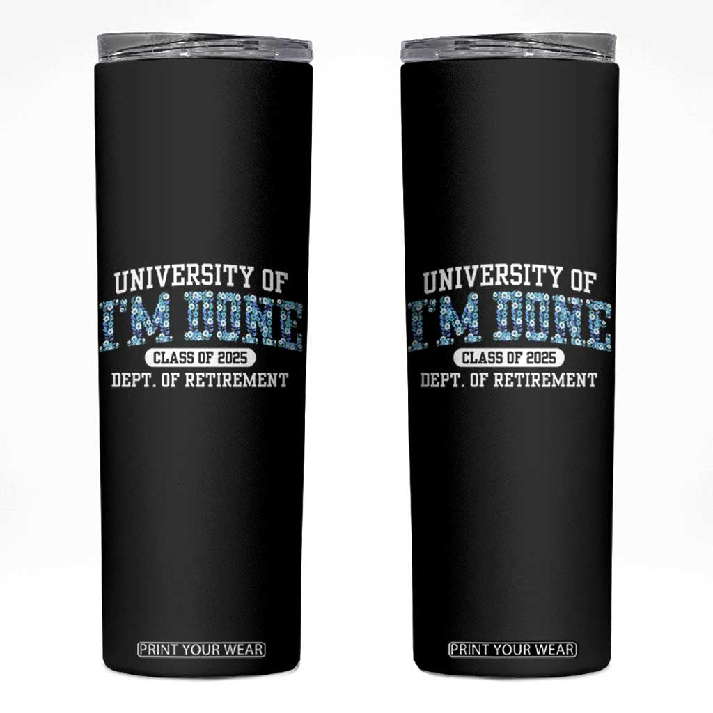 Retired Teacher 2025 Skinny Tumbler Funny Floral University Of I'm Done Class Of 2025 TS10 Black Print Your Wear