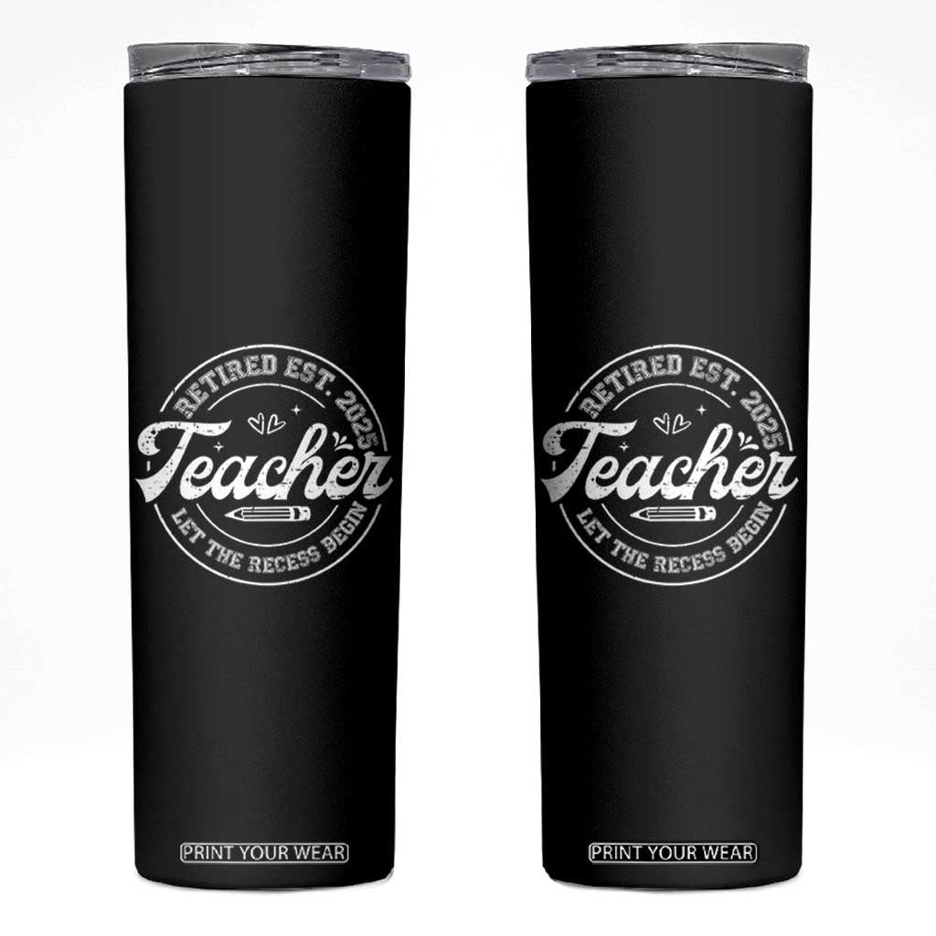 Retired Teacher 2025 Skinny Tumbler Let's The Recess Begin Retirement Gifts TS10 Black Print Your Wear