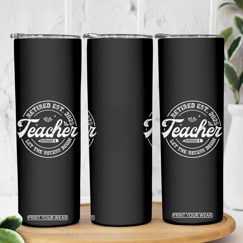Retired Teacher 2025 Skinny Tumbler Let's The Recess Begin Retirement Gifts TS10 Print Your Wear