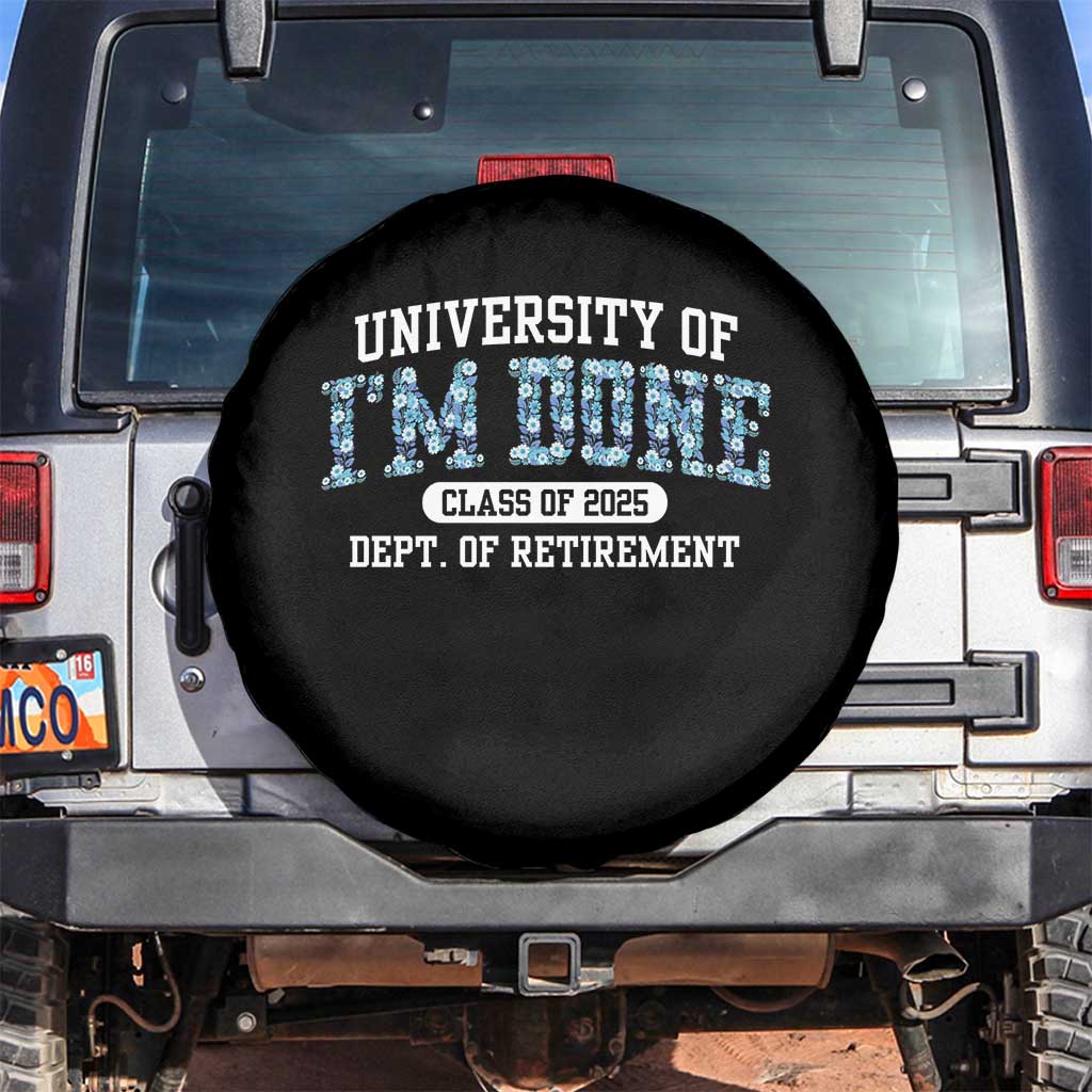 Retired Teacher 2025 Spare Tire Cover Funny Floral University Of I'm Done Class Of 2025 TS10 No hole Black Print Your Wear