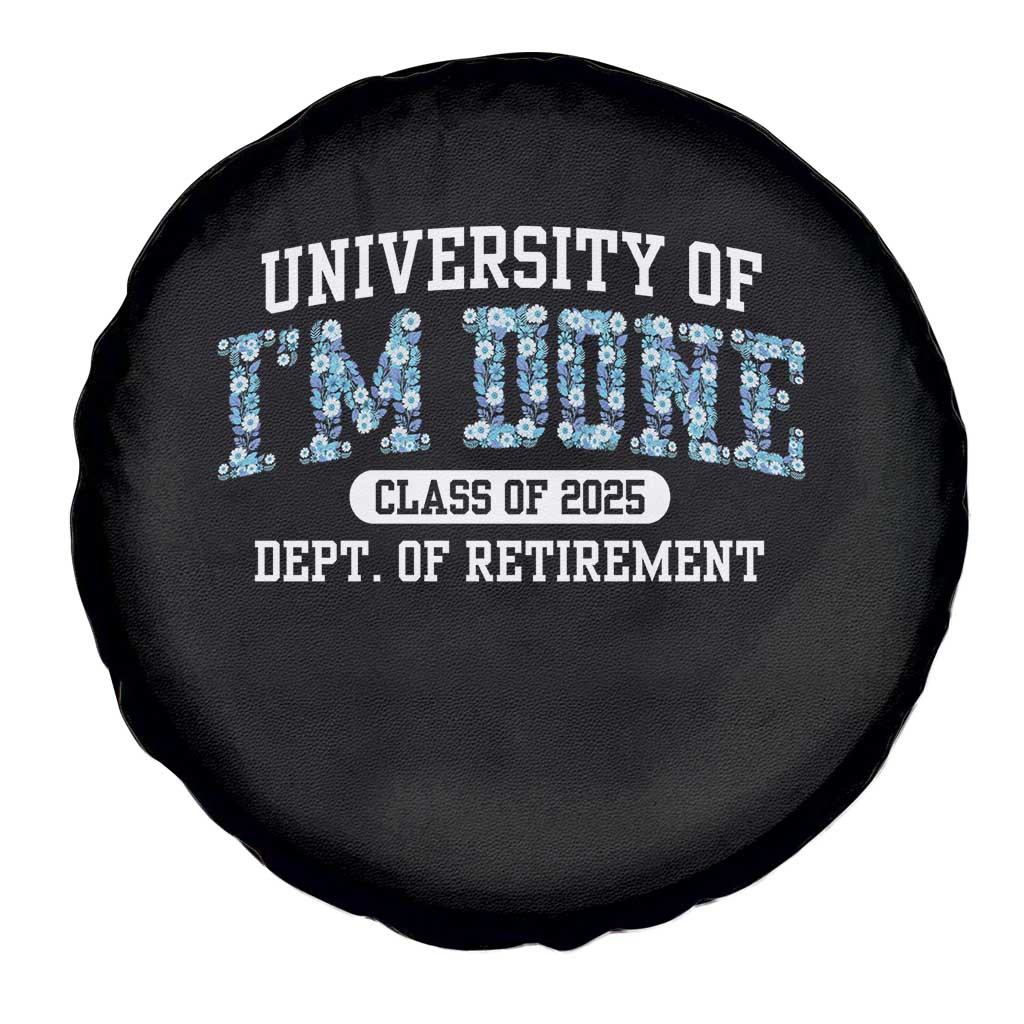 Retired Teacher 2025 Spare Tire Cover Funny Floral University Of I'm Done Class Of 2025 TS10 Print Your Wear