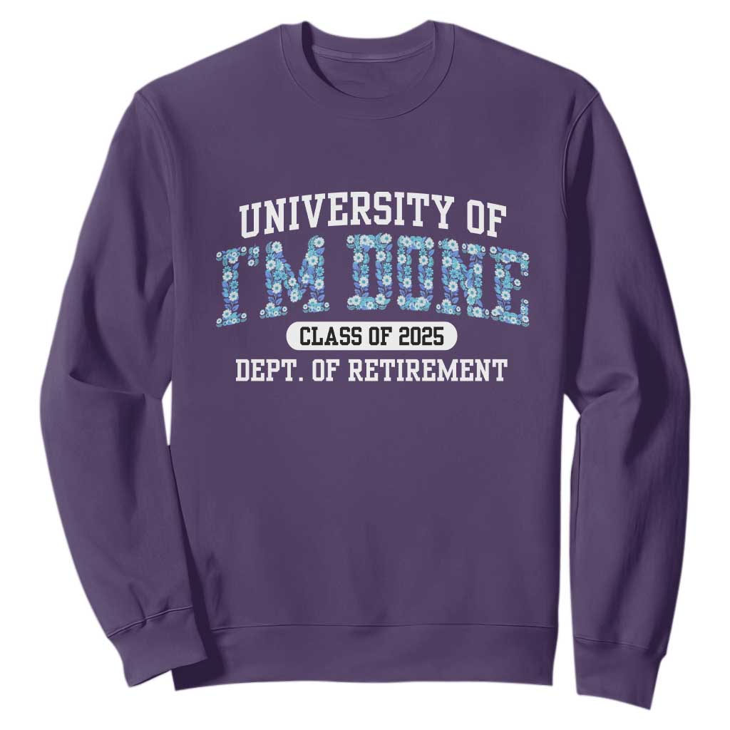 Retired Teacher 2025 Sweatshirt Funny Floral University Of I'm Done Class Of 2025 TS10 Purple Print Your Wear